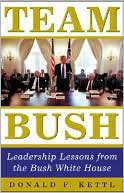 Team Bush: Leadership Lessons from the Bush White House