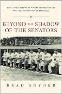 Beyond the Shadow of the Senators : The Untold Story of the Homestead Grays and the Integration of Baseball