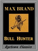 download Max Brand's BULL HUNTER (Max Brand Western Series #10) book