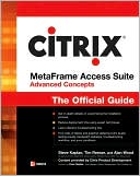 Citrix Metaframe Access Suite Advanced Concepts: The Official Guide