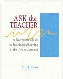 Ask the Teacher: A Practitioner's Guide to Teaching and Learning in the Diverse Classroom