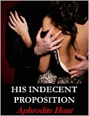 His Indecent Proposition (BDSM Erotic Romance) by Aphrodite Hunt: NOOK Book Cover