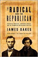 download The Radical and the Republican : Frederick Douglass, Abraham Lincoln, and the Triumph of Antislavery Politics book
