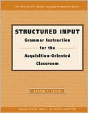 Structured Input: Grammar Instruction for the Acquisition Oriented Classroom