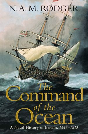 The Command of the Ocean: A Naval History of Britain, 1649-1815