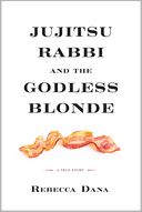 Jujitsu Rabbi and the Godless Blonde by Rebecca Dana: Book Cover