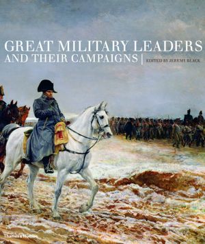 Great Military Leaders and their Campaigns