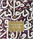 download The Splendor of Islamic Calligraphy book
