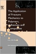 Application of Fracture Mechanics to Polymers, Adhesives and Composites