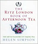 The Ritz London Book of Afternoon Tea: The Art and Pleasures of Taking Tea