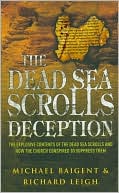 The Dead Sea Scroll Deception: The Explosive Contents of the Dead Sea Scrolls & How the Church Conspired to Suppress Them