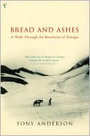Bread and Ashes: A Walk Through the Mountains of Georgia