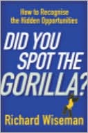Did You Spot the Gorilla?: How to Recognise the Hidden Opportunities in Your Life