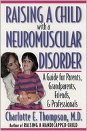 download Raising a Child with a Neuromuscular Disorder : A Guide for Parents, Grandparents, Friends, and Professionals book