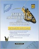 Internet Architecture and Protocols: The Complete Video Course