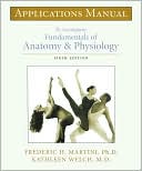 Applications Manual to Accompany Fundamentals of Anatomy & Physiology