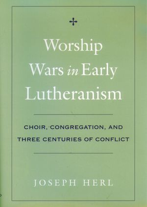 Worship Wars In Early Lutheranism