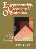 Entrepreneurship, Creativity, and Organization: Text, Cases, and Readings