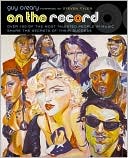 On the Record: Over 150 of the Most Talented People in Music Share the Secrets of Their Success