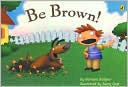 Be Brown!