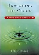 Unwinding the Clock: Ten Thoughts on Our Relationship to Time