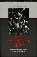 These Yet to Be United States: Civil Rights and Civil Liberties in America Since 1945