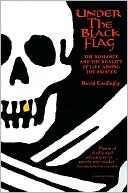 Under the Black Flag: The Romance and Reality of Life Among the Pirates
