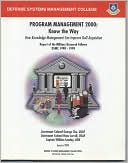 Program Management 2000: Know the Way (January 2000): How Knowledge Management Can Improve DoD Acquisition, Report of the Military Research Fellows, DSMC 1998-1999