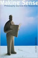 Making Sense: Philosophy Behind the Headlines