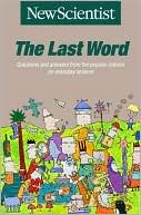 The Last Word: Questions and Answers from the Popular Column on Everyday Science