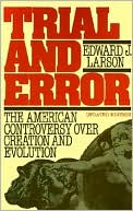 Trial and Error: The American Controversy over Creation and Evolution