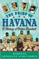 The Pride of Havana: A History of Cuban Baseball
