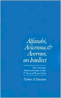 Alfarabi, Avicenna, and Averroes on Intellect: Their Cosmologies, Theories of Active Intellect, and Theories of Human Intellect