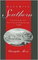 Becoming Southern: Evolution of a Way of Life, Warren County and Vicksburg, Mississippi, 1770-1860