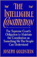 download The Intelligible Constitution : The Supreme Court's Obligation to Maintain the Constitution As Something We, the People, Can Understand book