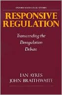 Responsive Regulation: Transcending the Deregulation Debate