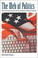 The Web of Politics: The Internet's Impact on the American Political System