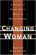 Changing Woman: A History of Racial Ethnic Women in Modern America