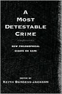 Most Detestable Crime: New Philosophical Essays on Rape