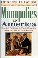 Monopolies in America:Empire Builders and Their Enemies from Jay Gould to Bill Gates