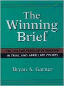 The Winning Brief: 100 Tips for Persuasive Briefing in Trial and Appellate Court