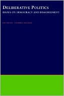 Deliberative Politics: Essays on Democracy and Disagreement