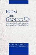 From the Ground Up: Mennonite Contributions to International Peacebuilding