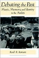 Debating the Past: Music, Memory, and Identity in the Andes Ra?l R. Romero