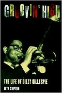 Groovin' High: The Life of Dizzy Gillespie