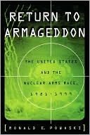 Return to Armageddon: The United States and the Nuclear Arms Race, 1981-1999