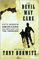 The Devil May Care: Fifty Intrepid Americans and Their Quest for the Unknown