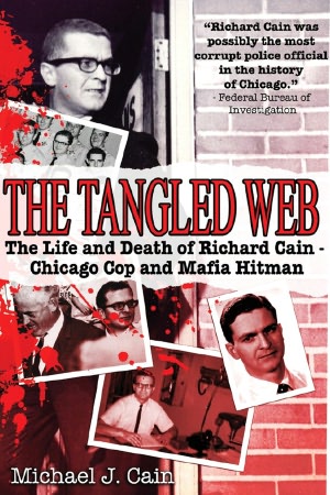 The Tangled Web: The Life and Death of Richard Cain - Chicago Cop and Mafia Hitman