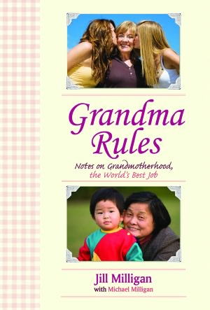 Grandma Rules: Notes on Grandmotherhood, the World's Best Job