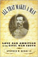 All that Makes a Man: Love and Ambition in the Civil War South
